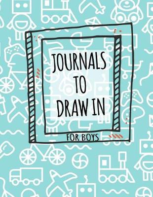 Book cover for Journals To Draw In For Boys