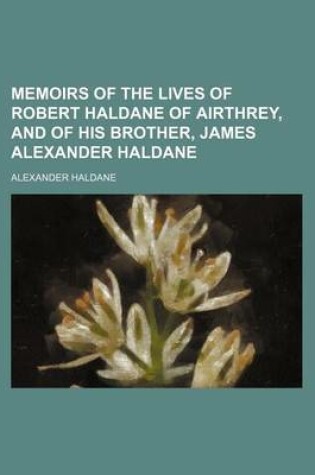 Cover of Memoirs of the Lives of Robert Haldane of Airthrey, and of His Brother, James Alexander Haldane