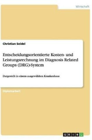 Cover of Entscheidungsorientierte Kosten- und Leistungsrechnung im Diagnosis Related Groups (DRG)-System