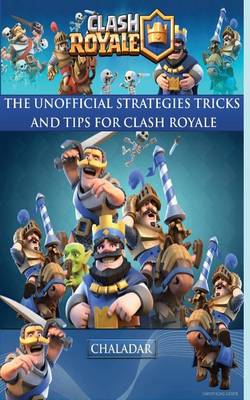 Book cover for Clash Royale - The Unofficial Strategies, Tricks and Tips