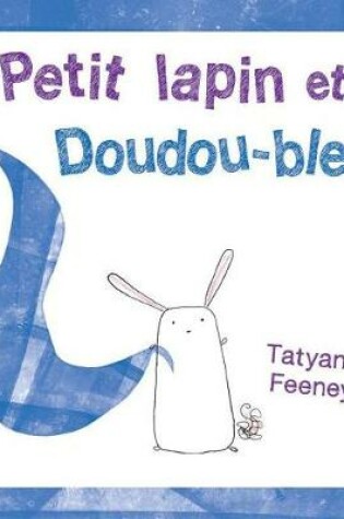Cover of Petit Lapin Et Doudou-Bleu