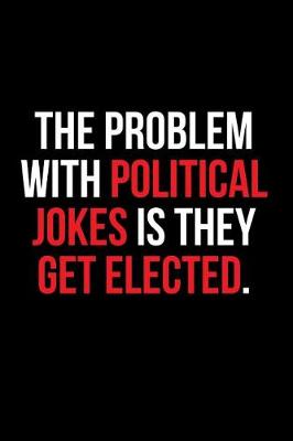 Book cover for The Problem With Political Jokes Is They Get Elected