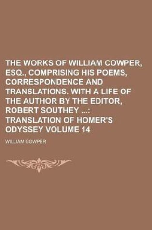 Cover of The Works of William Cowper, Esq., Comprising His Poems, Correspondence and Translations. with a Life of the Author by the Editor, Robert Southey Volu