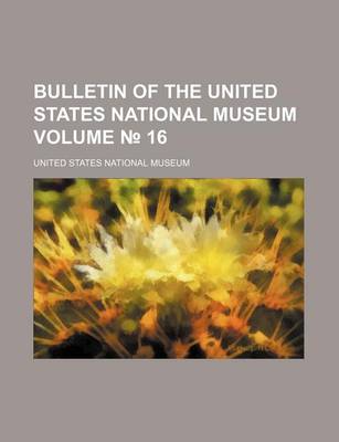 Book cover for Bulletin of the United States National Museum Volume 16