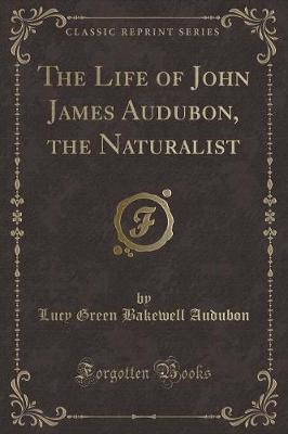 Book cover for The Life of John James Audubon, the Naturalist (Classic Reprint)