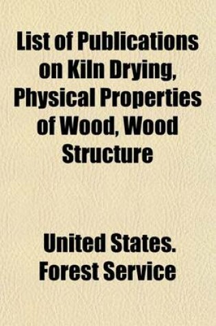 Cover of List of Publications on Kiln Drying, Physical Properties of Wood, Wood Structure