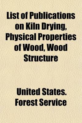 Book cover for List of Publications on Kiln Drying, Physical Properties of Wood, Wood Structure