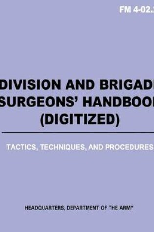 Cover of Division and Brigade Surgeons (TM) Handbook (Digitized) - Tactics, Techniques and Procedures (FM 4-02.21)