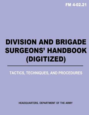 Book cover for Division and Brigade Surgeons (TM) Handbook (Digitized) - Tactics, Techniques and Procedures (FM 4-02.21)