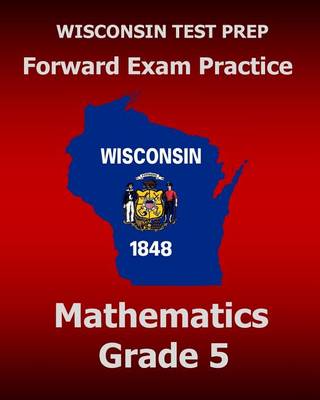 Book cover for WISCONSIN TEST PREP Forward Exam Practice Mathematics Grade 5