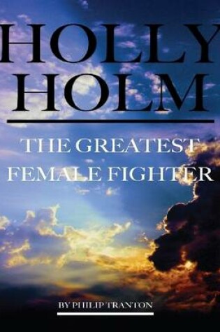 Cover of Holly Holm: The Greatest Female Fighter