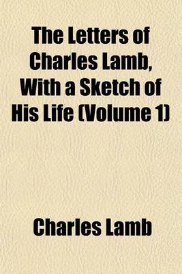 Book cover for The Letters of Charles Lamb, with a Sketch of His Life (Volume 1)