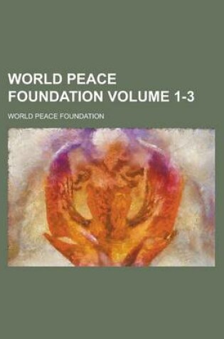 Cover of World Peace Foundation Volume 1-3