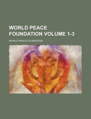 Book cover for World Peace Foundation Volume 1-3