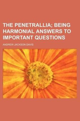 Cover of The Penetrallia; Being Harmonial Answers to Important Questions