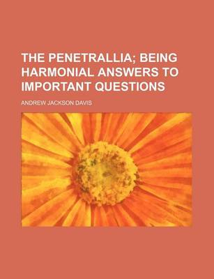 Book cover for The Penetrallia; Being Harmonial Answers to Important Questions