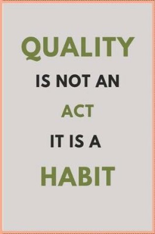 Cover of Quality Is Not an ACT It Is a Habit