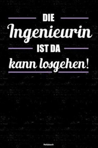 Cover of Die Ingenieurin ist da kann losgehen! Notizbuch