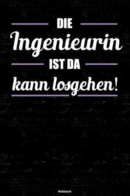 Book cover for Die Ingenieurin ist da kann losgehen! Notizbuch