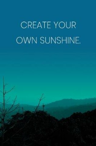 Cover of Inspirational Quote Notebook - 'Create Your Own Sunshine.' - Inspirational Journal to Write in - Inspirational Quote Diary