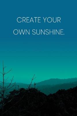 Book cover for Inspirational Quote Notebook - 'Create Your Own Sunshine.' - Inspirational Journal to Write in - Inspirational Quote Diary