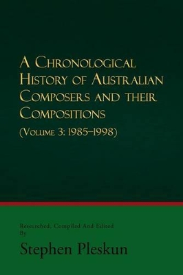 Book cover for A Chronological History of Australian Composers and Their Compositions - Vol. 3 1985-1998