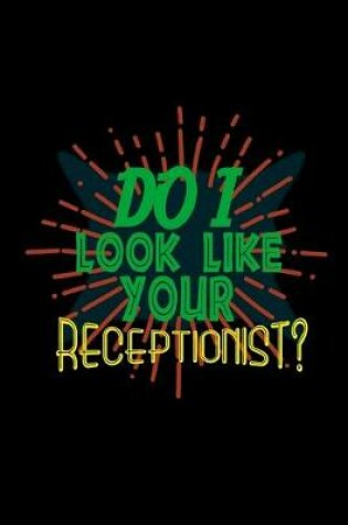 Cover of Do I look like your receptionist?