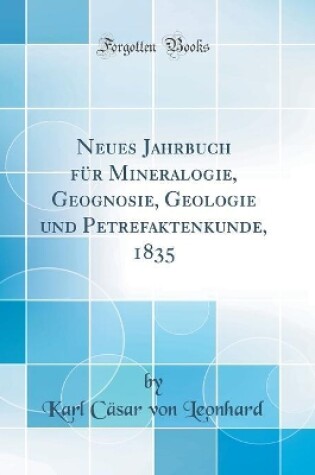 Cover of Neues Jahrbuch für Mineralogie, Geognosie, Geologie und Petrefaktenkunde, 1835 (Classic Reprint)