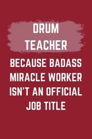 Cover of Drum Teacher Because Badass Miracle Worker Isn't An Official Job Title