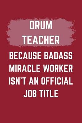 Book cover for Drum Teacher Because Badass Miracle Worker Isn't An Official Job Title