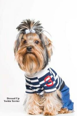 Cover of Dressed Up Yorkie Terrier