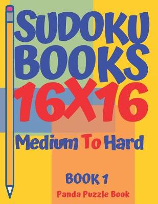 Book cover for Sudoku Books 16 x 16 - Medium To Hard - Book 1