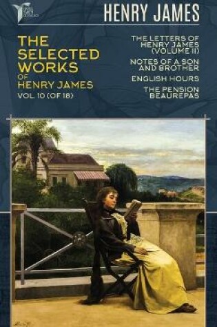 Cover of The Selected Works of Henry James, Vol. 10 (of 18)