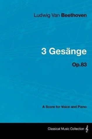 Cover of Ludwig Van Beethoven - 3 Gesange - Op.83 - A Score for Voice and Piano