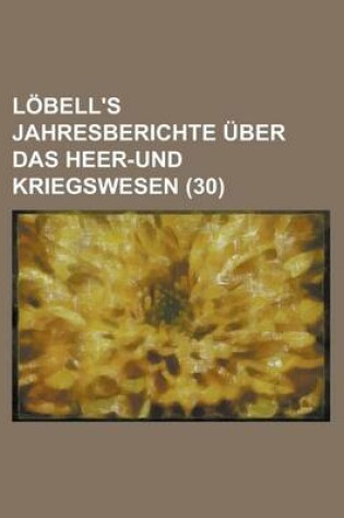 Cover of Lobell's Jahresberichte Uber Das Heer-Und Kriegswesen (30 )