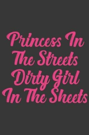 Cover of Princess In The Streets Dirty Girl In The Sheets