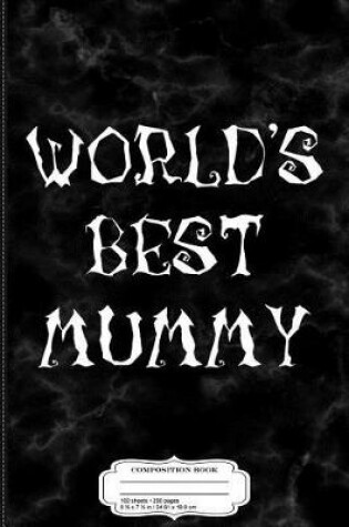 Cover of World's Best Mummy Funny Mom Halloween Costume Composition Notebook