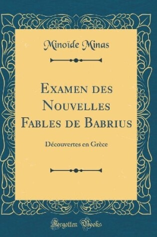 Cover of Examen des Nouvelles Fables de Babrius: Découvertes en Grèce (Classic Reprint)