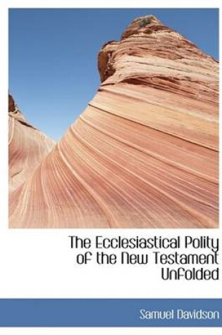 Cover of The Ecclesiastical Polity of the New Testament Unfolded