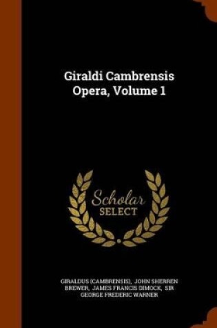 Cover of Giraldi Cambrensis Opera, Volume 1