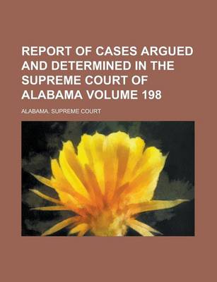 Book cover for Report of Cases Argued and Determined in the Supreme Court of Alabama Volume 198