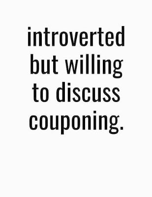 Book cover for Introverted But Willing To Discuss Couponing