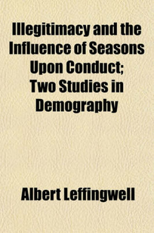 Cover of Illegitimacy and the Influence of Seasons Upon Conduct; Two Studies in Demography