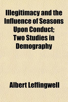 Book cover for Illegitimacy and the Influence of Seasons Upon Conduct; Two Studies in Demography