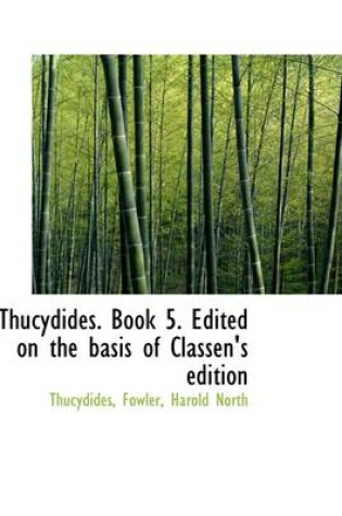 Cover of Thucydides. Book 5. Edited on the Basis of Classen's Edition