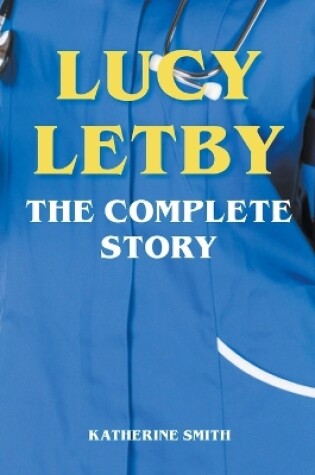 Cover of Lucy Letby - The Complete Story