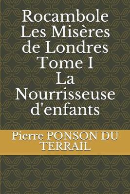 Book cover for Rocambole Les Miseres de Londres Tome I La Nourrisseuse d'enfants