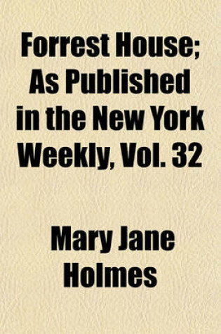 Cover of Forrest House (Volume 12); As Published in the New York Weekly, Vol. 32