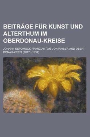 Cover of Beitrage Fur Kunst Und Alterthum Im Oberdonau-Kreise