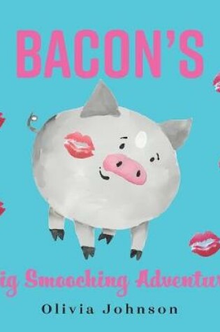 Cover of Bacon's Big Smooching Adventure